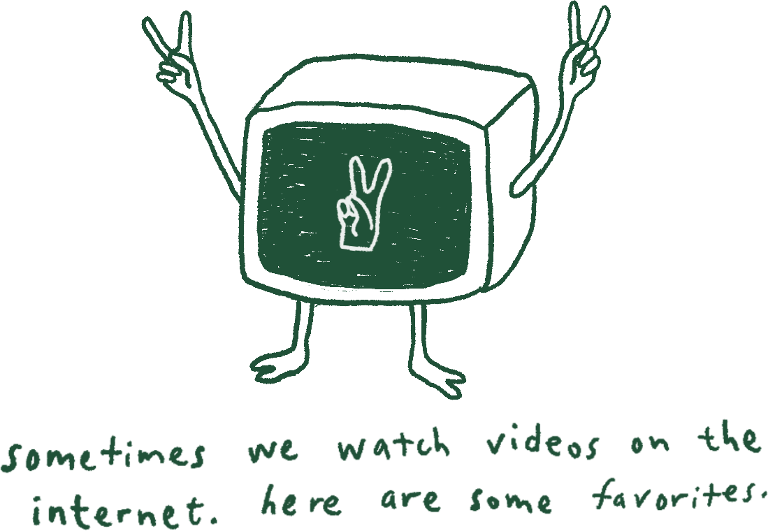 Sometimes we watch videos on the internet. Here are some favorites.